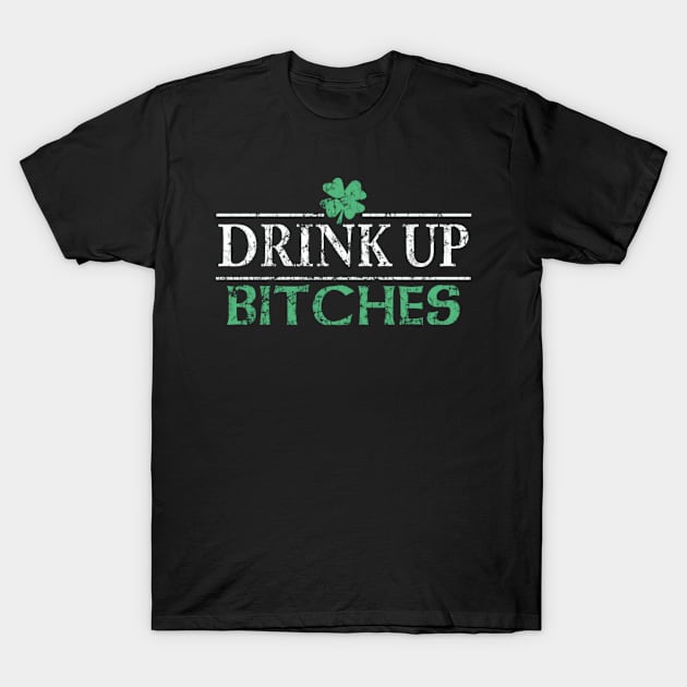 Drink Up Bitches Shirt T-Shirt by sudiptochy29